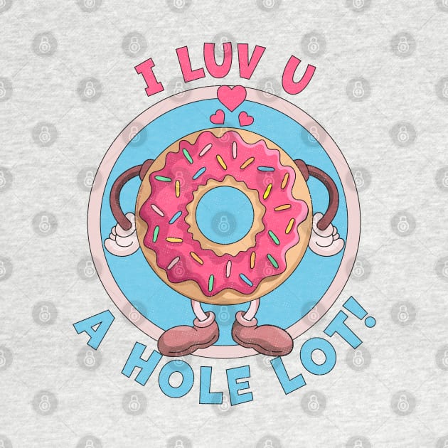 I Luv You A Hole Lot Donut Valentine's Day I Love You Donut by OrangeMonkeyArt